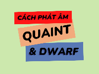 [VIDEO] Cách phát âm 2 từ tiếng Anh QUAINT và DWARF